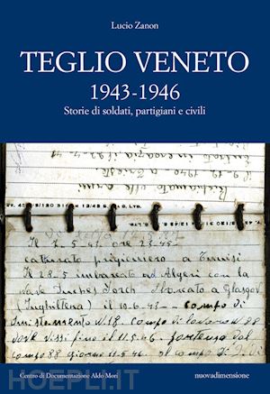 zanon lucio - teglio veneto 1943-1946. storie di soldati, partigiani e civili