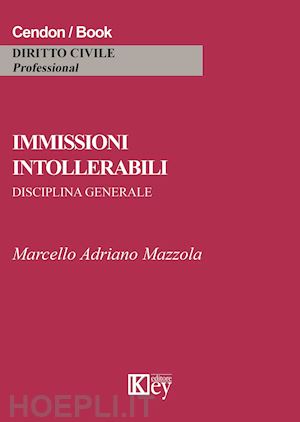 mazzola marcello a. - immissioni intollerabili. disciplina generale'