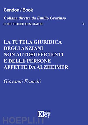 franchi giovanni - tutela giuridica degli anziani non autosufficienti e delle persone affette