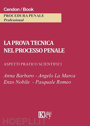 barbaro a.; la marca a.; nobile e.; romeo p. - il prova tecnica ne processo penale