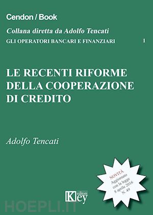 tencati adolfo - le recenti riforme della cooperazione del credito