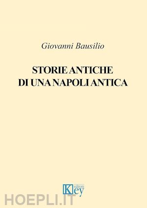 bausilio giovanni - storie antiche di una napoli antica