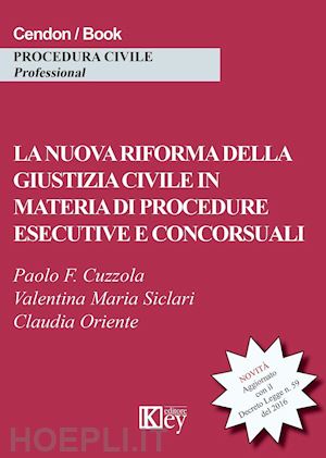 cuzzola p.f.; oriente c.; siclari v.m. - nuova riforma della giustizia civile in materia di procedure esecutive e concors