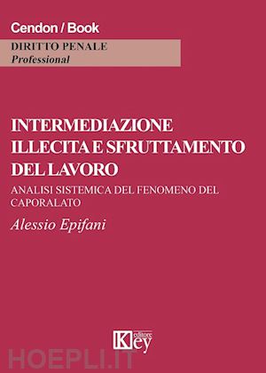 epifani alessandro - intermediazione illecita e sfruttamento del lavoro. analisi sistemica del fenome