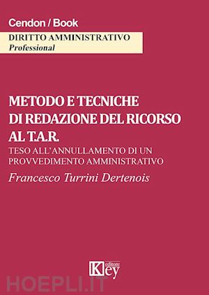 turrini dertenois francesco - metodo e tecniche di redazione del ricorso al t.a.r.