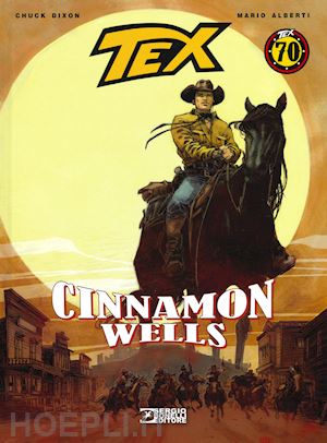 dixon chuck; alberti mario; boselli m. (curatore) - tex. cinnamon wells