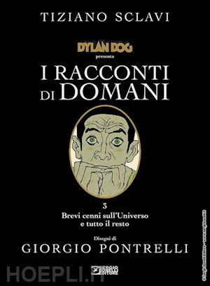 sclavi tiziano - dylan dog presenta i racconti di domani. vol. 3: brevi cenni sull'universo e tut