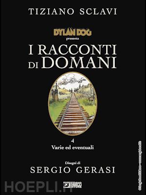 sclavi tiziano - dylan dog presenta i racconti di domani vol. 4: varie ed eventuali