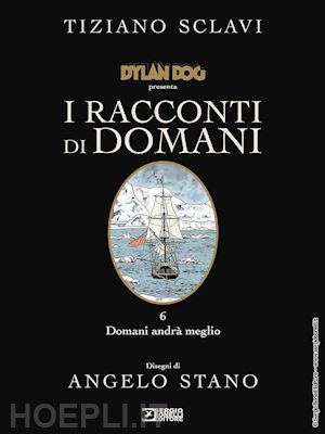 sclavi tiziano - dylan dog presenta i racconti di domani. vol. 6: domani andra' meglio