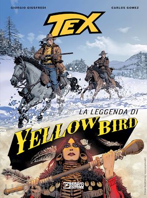 giusfredi giorgio - tex. la leggenda di yellow bird