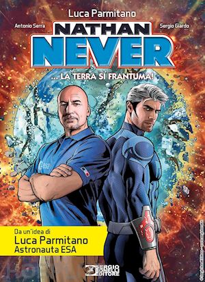 serra antonio; parmitano luca - nathan never. la terra si frantuma!