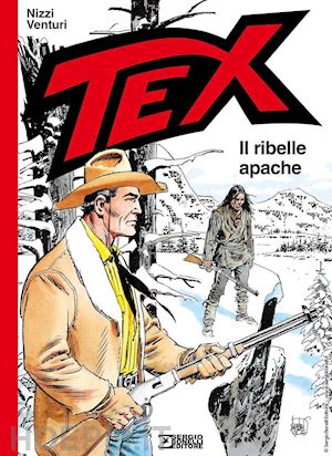 nizzi claudio; venturi andrea - tex. il ribelle apache