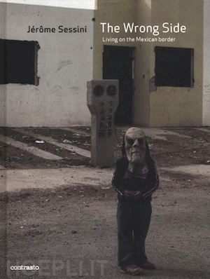 sessini jerome - the wrong side . living on the mexican border