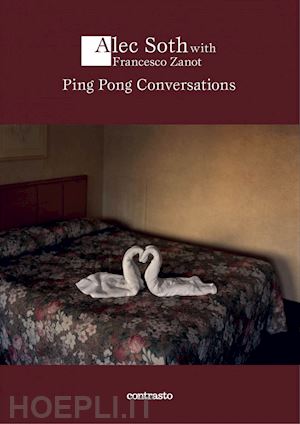 soth alec; zanot francesco - ping pong conversations. ediz. illustrata