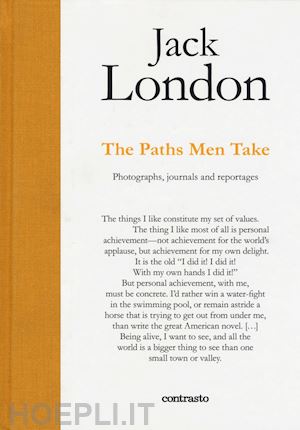  - jack london. the paths men take. photographs, journals and reportages