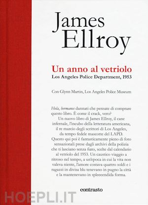 ellroy james - un anno al vetriolo. los angeles police department, 1953. ediz. illustrata
