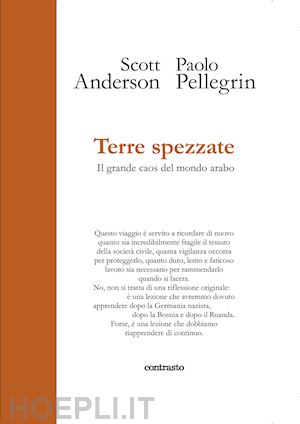 anderson scott; pellegrin paolo - terre spezzate - il grande caos del mondo arabo