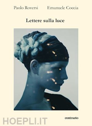 roversi paolo; coccia emanuele - lettere sulla luce