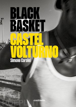 carolei - black basket castel volturno. ediz. illustrata