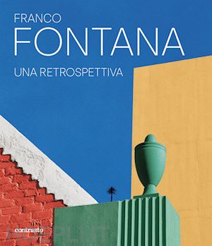 fontana franco - franco fontana. una retrospettiva. ediz. a colori