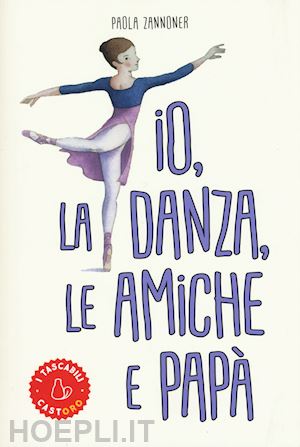 zannoner paola - io, la danza, le amiche e papa'