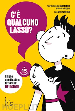 taddia federico; baccalario pierdomenico - c'e' qualcuno lassu'? il libro che ti spiega tutto sulle religioni. le 15 domand