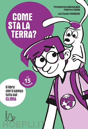 baccalario pierdomenico; taddia federico - come sta la terra? il libro che ti spiega tutto sul clima. le 15 domande