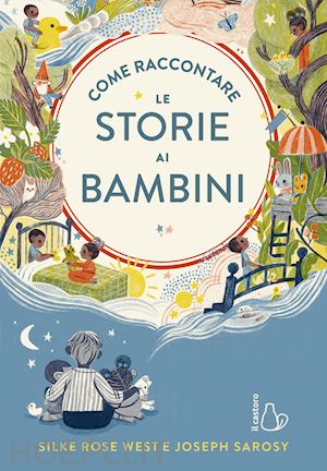 west silke rose; sarosy joseph - come raccontare le storie ai bambini. ediz. a colori