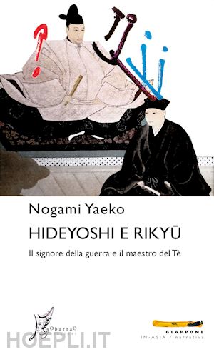 nogami yaeko - hideyoshi e rikyu il signore della guerra e il maestro