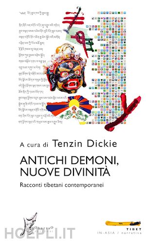 dickie t. (curatore) - antichi demoni, nuove divinita'. racconti tibetani contemporanei