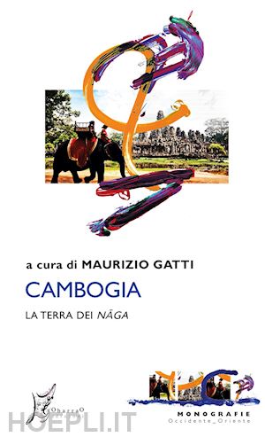 gatti m. (curatore) - cambogia. la terra dei naga