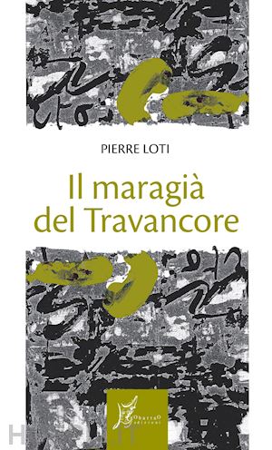 loti pierre - il maragia' del travancore