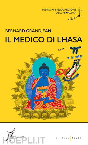 grandjean bernard - il medico di lhasa. indagini nella regione dell'himalaya