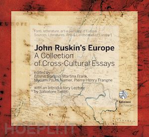 sdegno e.(curatore); frank m.(curatore); pilutti namer m.(curatore) - john ruskin's europe. a collection of cross-cultural essays