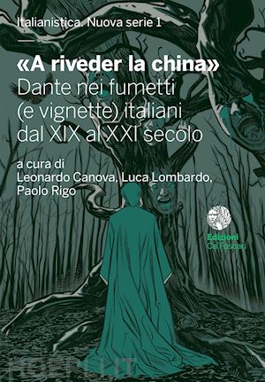 canova l. (curatore); lombardo l. (curatore); rigo p. (curatore) - «a riveder la china». dante nei fumetti (e vignette) italiani dal xix al xxi sec