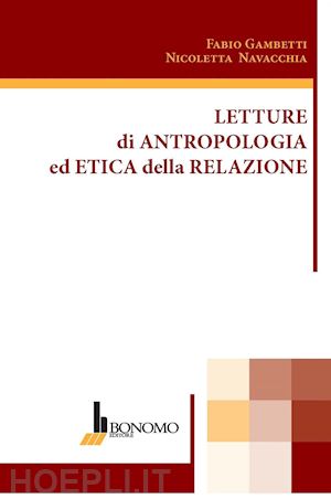navacchia nicoletta; gambetti fabio - letture di antropologia ed etica della relazione