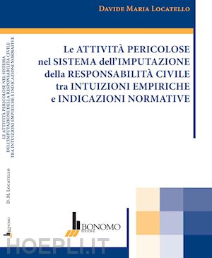 locatello davide maria - attivita' pericolose nel sistema dell'imputazione della responsabilita' civile t