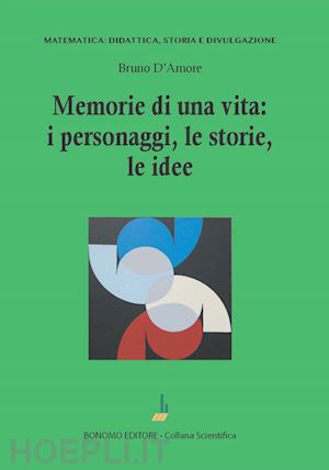 d'amore bruno - memorie di una vita: i personaggi, le storie, le idee