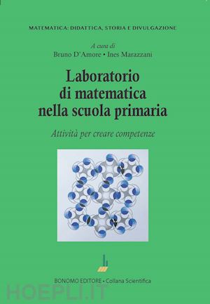 d'amore bruno; marazzani ines - laboratorio di matematica nella scuola primaria. attivita' per creare competenze