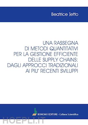 ietto beatrice - una rassegna di metodi quantitativi per la gestione efficiente delle supply chains: dagli approcci tradizionali ai più recenti sviluppi