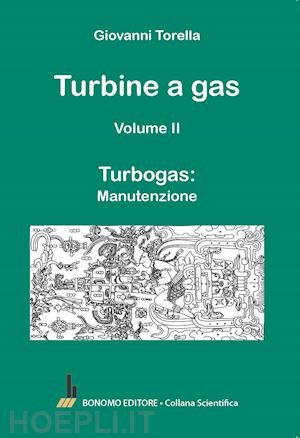 torella giovanni - turbine a gas. vol. 2: turbogas: manutenzione