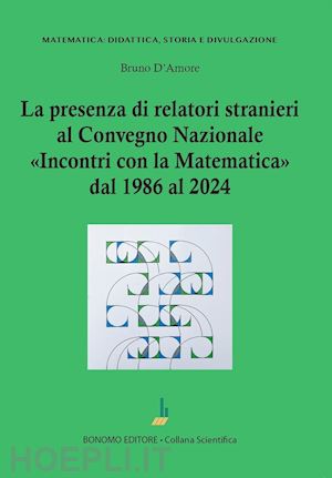 d'amore bruno - la presenza di relatori stranieri al convegno nazionale incontri con la matematica dal 1986 al 2024