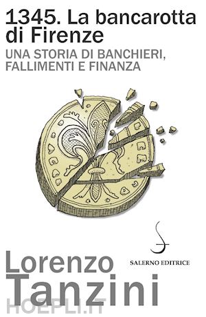 tanzini lorenzo - 1345. la bancarotta di firenze