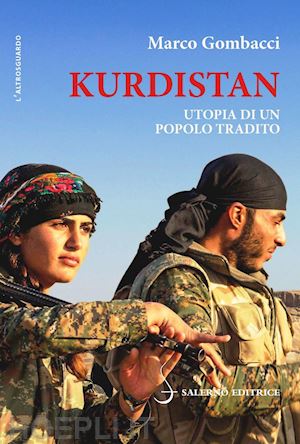 gombacci marco - kurdistan. utopia di un popolo tradito