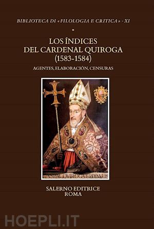gagliardi donatella - indices del cardenal quiroga (1583-1584). agentes, elaboracion, censuras (los)