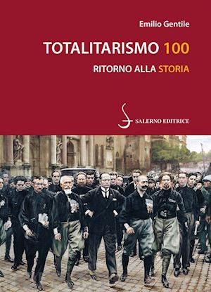 gentile emilio - totalitarismo 100. ritorno alla storia