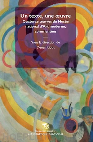 riout d.(curatore) - un texte, une oeuvre. quatorze oeuvre du musée national d'art moderne, commentées