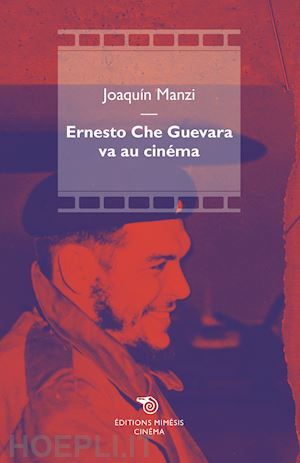 manzi joaquín - ernesto che guevara va au cinéma