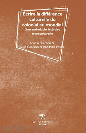 contarini silvia; moura jean-marc - ecrire la difference culturelle du colonial au mondial. une anthologie litterair