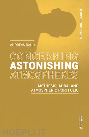 rauh andreas - concerning astonishing atmospheres. aisthesis, aura and atmospheric portfolio